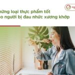 Những loại thực phẩm tốt cho người bị đau nhức xương khớp